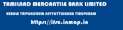TAMILNAD MERCANTILE BANK LIMITED  KERALA TRIVANDRUM NEYYATTINKARA TIRUPURAM  ifsc code